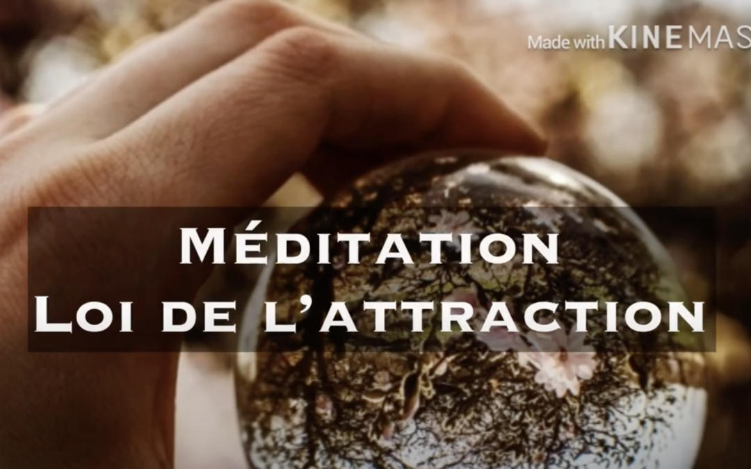 Ma première méditation guidée :  « La loi de l’attraction »